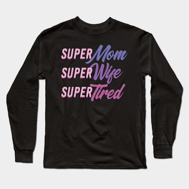 Super Mom Super Tired Long Sleeve T-Shirt by avshirtnation